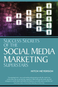 Title: Success Secrets of the Social Media Marketing Superstars, Author: Mitch Meyerson