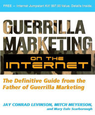 Title: Guerrilla Marketing on the Internet: The Definitive Guide from the Father of Guerrilla Marketing, Author: Jay Levinson