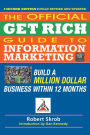 Official Get Rich Guide to Information Marketing: Build a Million Dollar Business Within 12 Months