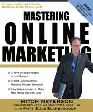 Title: Mastering Online Marketing: 12 World Class Strategies That Cut Through the Hype and Make Real Money on the Internet, Author: Mitch Meyerson