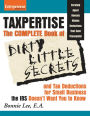 Taxpertise: The Complete Book of Dirty Little Secrets and Tax Deductions for Small Business the IRS Doesn't Want You to Know