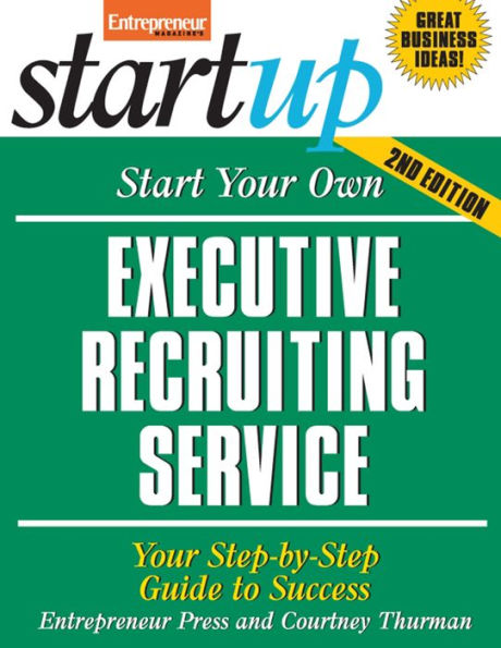 Start Your Own Executive Recruiting Service: Your Step-By-Step Guide to Success