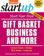 Start Your Own Gift Basket Business and More: Special Events, Holiday, Real Estate, Corporate