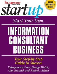 Title: Start Your Own Information Consultant Business: Your Step-By-Step Guide to Success, Author: Entrepreneur Press