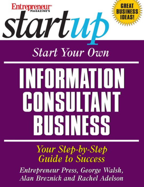 Start Your Own Information Consultant Business: Your Step-By-Step Guide to Success