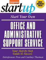 Title: Start Your Own Office and Administrative Support Service: Your Step-By-Step Guide to Success, Author: Entrepreneur Press
