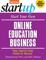 Title: Start Your Own Online Education Business: Your Step-By-Step Guide to Success, Author: Entrepreneur Press