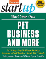 Title: Start Your Own Pet Business and More: Pet Sitting, Dog Walking, Training, Grooming, Food/Treats, Upscale Pet Products, Author: Entrepreneur Press