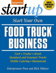 Title: Start Your Own Food Truck Business: Cart, Trailer, Kiosk, Standard and Gourmet Trucks, Mobile Catering, Busterant, Author: Entrepreneur Press