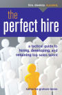 The Perfect Hire: A Tactical Guide to Hiring, Developing, and Retaining Top Sales Talent