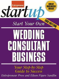 Title: Start Your Own Wedding Consultant Business: Your Step-By-Step Guide to Success, Author: The Staff of Entrepreneur Media