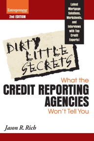 Title: Dirty Little Secrets: What the Credit Reporting Agencies Won't Tell You, Author: Jason R. Rich