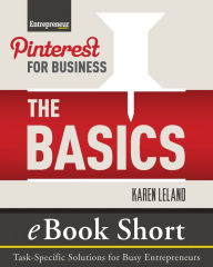 Title: Pinterest for Business: The Basics: eBook Short: Task-Specific Solutions for Business Entrepreneurs, Author: Leland