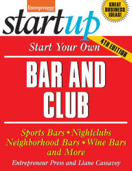 Title: Start Your Own Bar and Club: Sports Bars, Nightclubs, Neighborhood Bars, Wine Bars, and More, Author: Liane Cassavoy