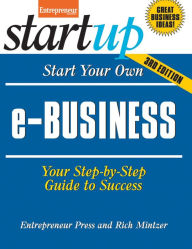 Title: Start Your Own e-Business: Your Step-By-Step Guide to Success, Author: Entrepreneur magazine