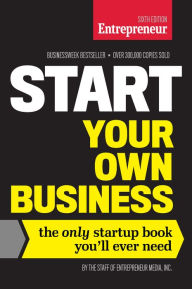 Title: Start Your Own Business, Sixth Edition: The Only Startup Book You'll Ever Need, Author: Entrepreneur Media Inc.