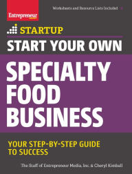 Title: Start Your Own Specialty Food Business: Your Step-By-Step Startup Guide to Success, Author: Entrepreneur Media Inc.