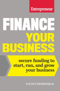 Title: Finance Your Business: Secure Funding to Start, Run, and Grow Your Business, Author: Entrepreneur Media Inc.