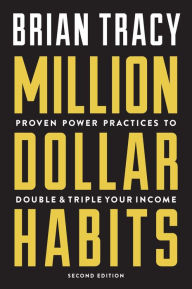 Title: Million Dollar Habits: Proven Power Practices to Double and Triple Your Income, Author: Brian Tracy