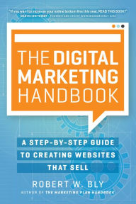 Title: The Digital Marketing Handbook: A Step-By-Step Guide to Creating Websites That Sell, Author: Robert W. Bly