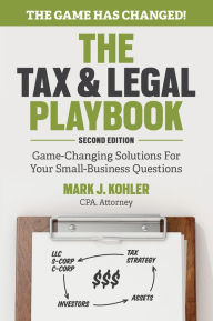 Title: The Tax and Legal Playbook: Game-Changing Solutions To Your Small Business Questions, Author: Mark Kohler