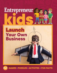 Title: Entrepreneur Kids: Launch Your Own Business: Launch Your Own Business, Author: The Staff of Entrepreneur Media