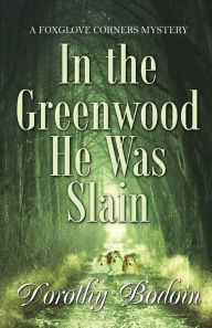 Title: In the Greenwood He Was Slain, Author: Dorothy Bodoin
