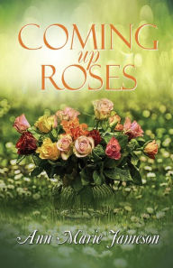 Title: Coming Up Roses, Author: Ann Marie Jameson