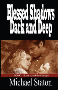 Title: Blessed Shadows Dark and Deep, Author: Michael Staton