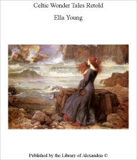 Title: Celtic Wonder Tales, Author: Retold by Ella Young and Maud Gonne
