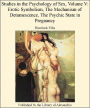STUDIES IN THE PSYCHOLOGY OF SEX (Volume V) - EROTIC SYMBOLISM THE MECHANISM OF DETUMESCENCE THE PSYCHIC STATE IN PREGNANCY