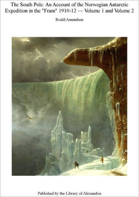 Title: The South Pole - An Account of the Norwegian Antarctic Expedition in the 