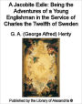 A Jacobite Exile: Being the Adventures of a Young Englishman in the Service of Charles the Twelfth of Sweden