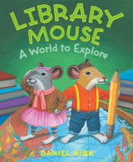 Title: Library Mouse: A World to Explore, Author: Daniel Kirk