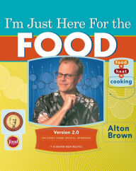 Title: I'm Just Here for the Food: Version 2.0, Author: Alton Brown