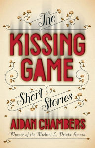 Title: The Kissing Game: Short Stories, Author: Aidan Chambers