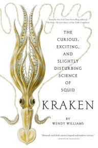Title: Kraken: The Curious, Exciting, and Slightly Disturbing Science of Squid, Author: Wendy Williams (2)