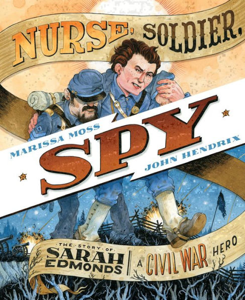 Nurse, Soldier, Spy: The Story of Sarah Edmonds, a Civil War Hero