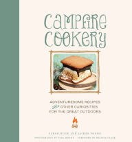 Title: Campfire Cookery: Adventuresome Recipes and Other Curiosities for the Great Outdoors, Author: Sarah Huck