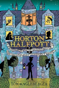 Title: Horton Halfpott: Or, The Fiendish Mystery of Smugwick Manor; or, The Loosening of M'Lady Luggertuck's Corset, Author: Tom Angleberger