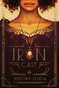 Title: Iron Cast, Author: Destiny Soria