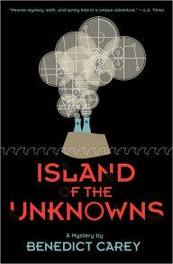 Title: Island of the Unknowns: A Mystery, Author: Benedict Carey