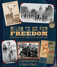 Title: Miles to Go for Freedom: Segregation and Civil Rights in the Jim Crow Years, Author: Linda Barrett Osborne