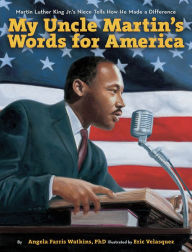 Title: My Uncle Martin's Words for America: Martin Luther King Jr.'s Niece Tells How He Made a Difference, Author: Angela Farris Watkins