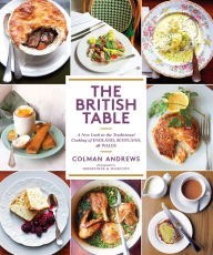 Title: The British Table: A New Look at the Traditional Cooking of England, Scotland, and Wales, Author: Colman Andrews