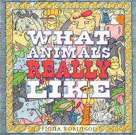 Title: What Animals Really Like, Author: Fiona Robinson