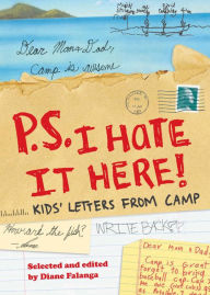 Title: P.S. I Hate It Here: Kids' Letters from Camp, Author: Diane Falanga