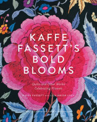 Title: Kaffe Fassett's Bold Blooms: Quilts and Other Works Celebrating Flowers, Author: Kaffe Fassett