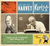 Title: The Art of Harvey Kurtzman: The Mad Genius of Comics, Author: Denis Kitchen