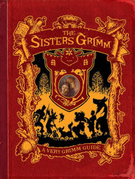 Title: The Sisters Grimm: A Very Grimm Guide: Inside the World of the Sisters Grimm, Everafters, Ferryport Landing, and Everything in Between, Author: Michael Buckley